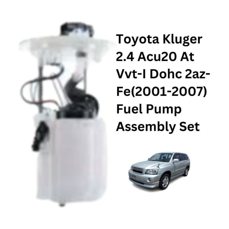 Toyota Kluger 2.4 Acu20 At Vvt-I Dohc 2az-Fe(2001-2007) Fuel Pump Assembly Set